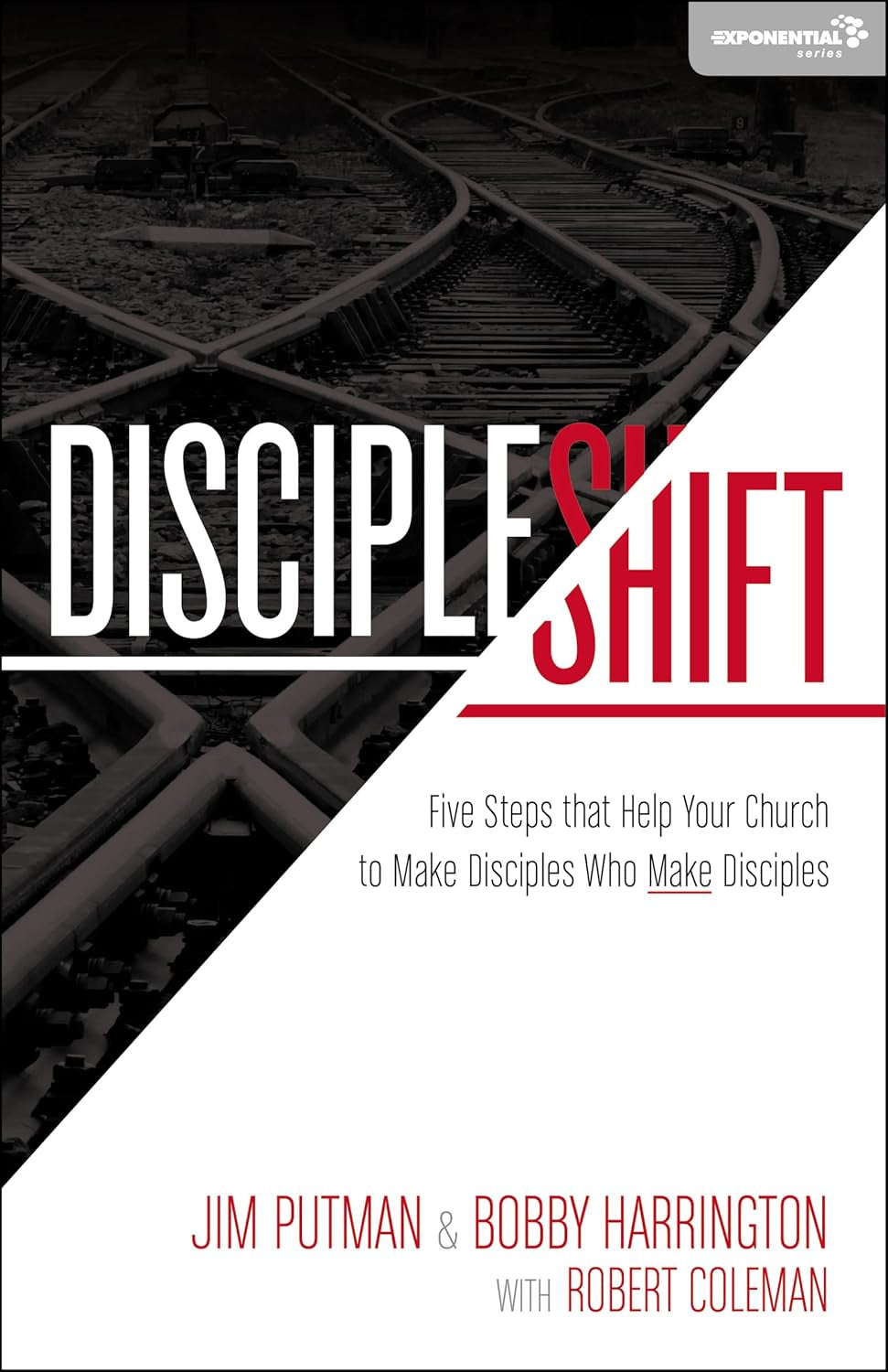 Discipleshift: Five Steps That Help Your Church to Make Disciples Who Make Disciples (Exponential Series)