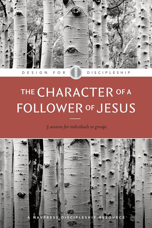 The Character of a Follower of Jesus (Design for Discipleship)